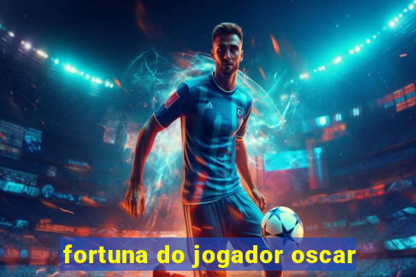 fortuna do jogador oscar